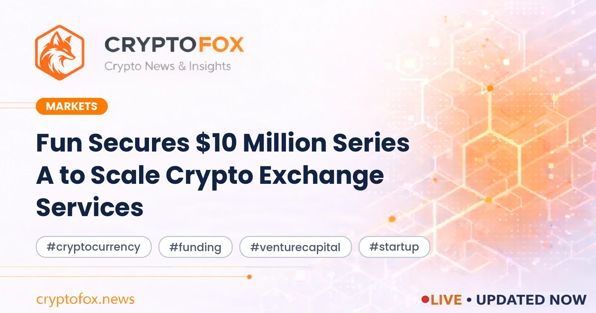 Fun Raises $10M in Series A Funding for Crypto Infrastructure